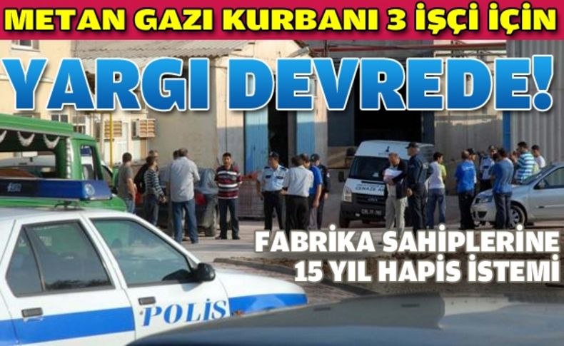Kazanda ölen üç işçi için, fabrika sahiplerine 15 yıl hapis estemi