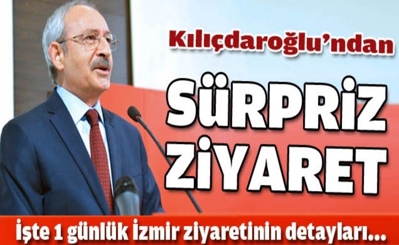Kılıçdaroğlu'ndan İzmir'e sürpriz ziyaret