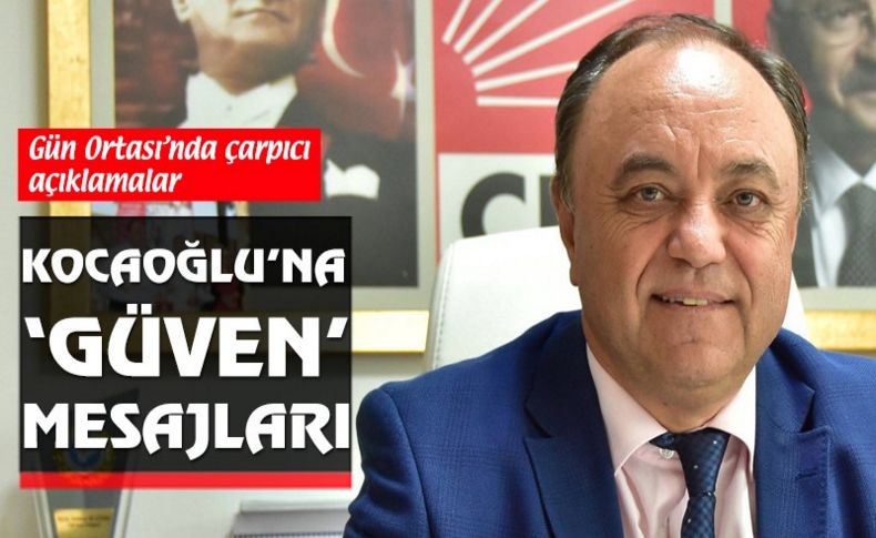 Kocaoğlu'na 'Güven' mesajları