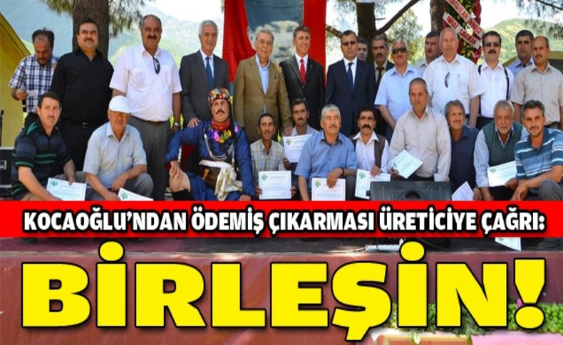 Kocaoğlu üreticilere “birleşin” çağrısı yaptı