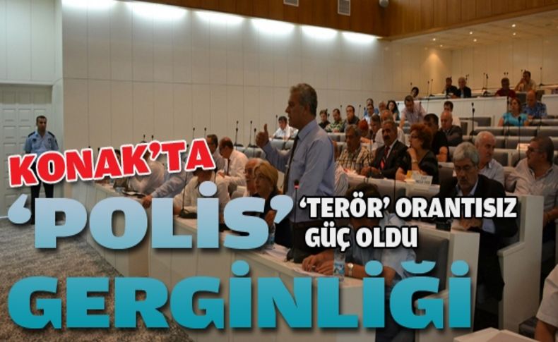 Konak Meclisi'nde 'polis' gerginliği!