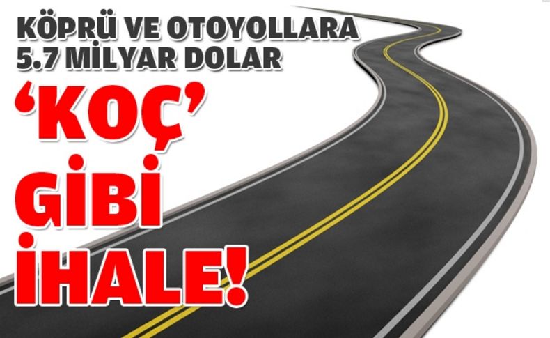 Köprü ve otoyollar 'Koç'a yakın