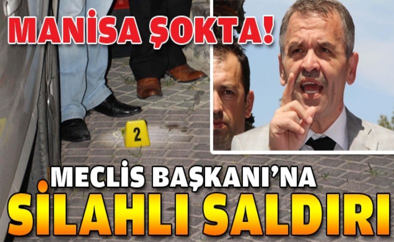 Manisa'da Meclis Başkanına silahlı saldırı