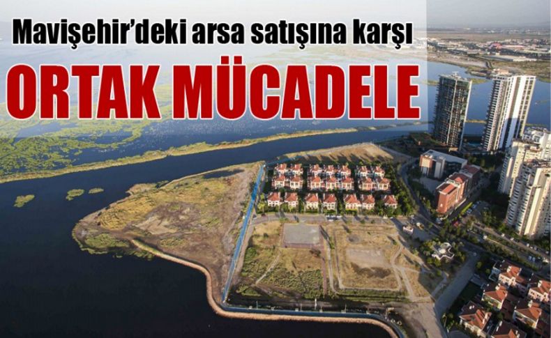 Mavişehir’deki arsa satışına karşı ‘ortak’ mücadele!