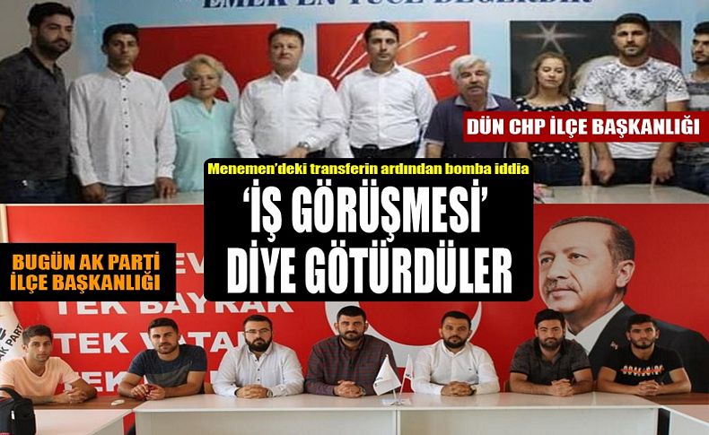 Menemen'de AK Parti'den CHP'ye transferde şok iddia: İş görüşmesi diye kandırdılar