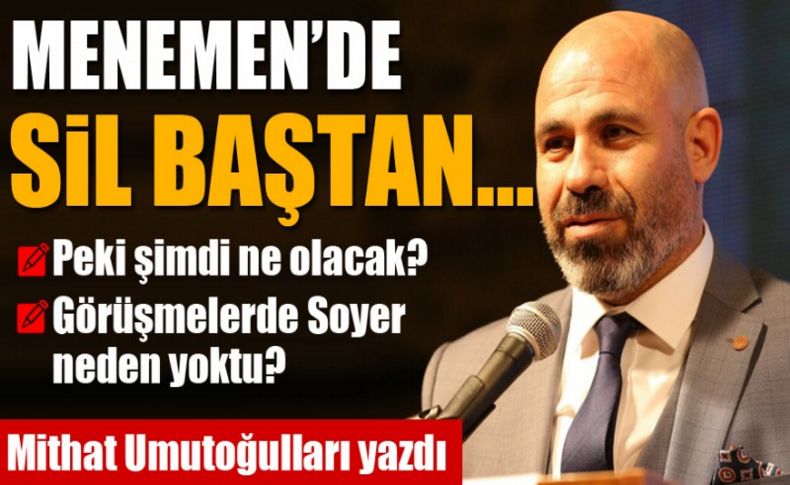 Menemen'de sil baştan! Peki şimdi ne olacak'