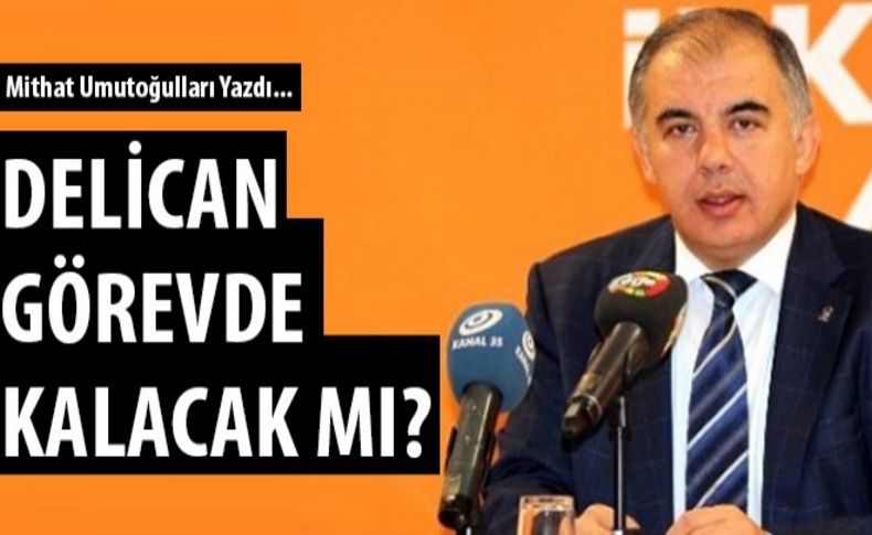 Delican görevde kalacak mı'