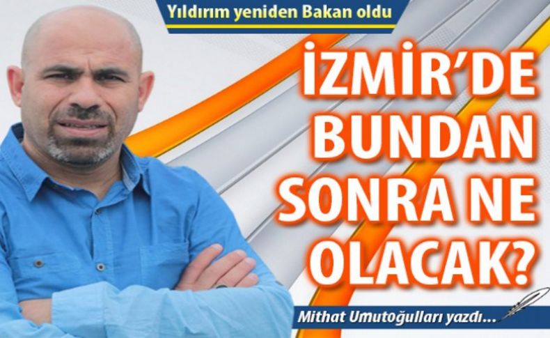 İzmir'de bundan sonra ne olacak'