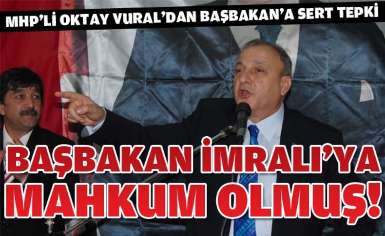 Oktay Vural Başbakan'a yüklendi