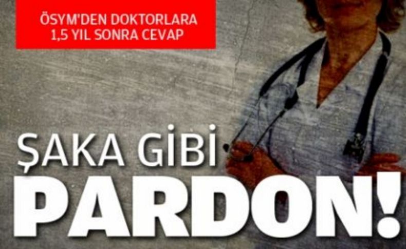 ÖSYM'den doktorlara 1,5 yıl sonra pardon