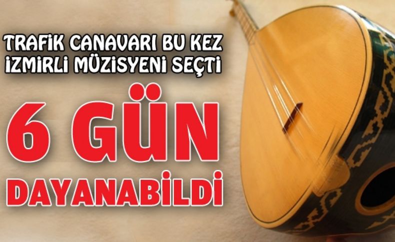 Otomobilin çarptığı emektar müzisyen, 6 gün dayanabildi