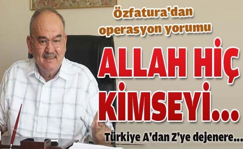 Özfatura: 'Hocaefendi'nin suçlanması yanlış'