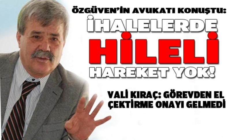 Özgüven’in avukatı: İhalelerde hileli hareket yok