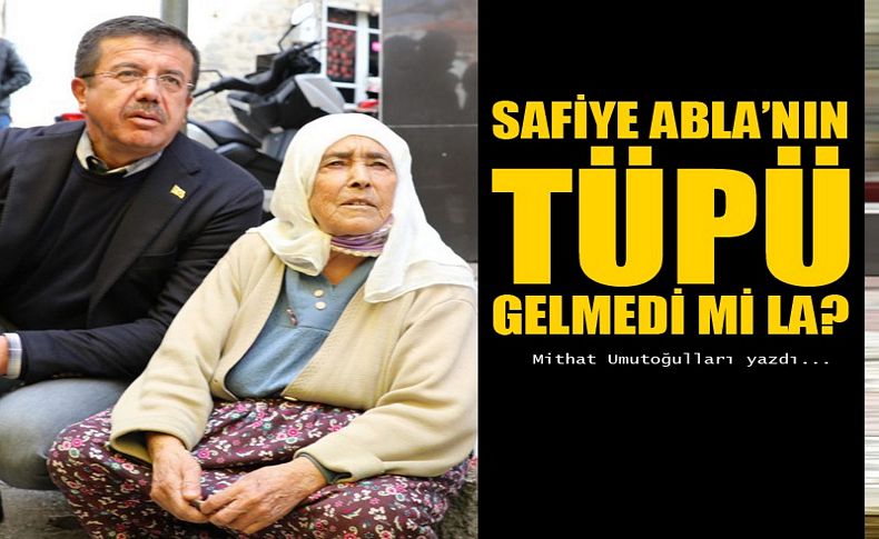 SAFİYE ABLA’NIN  TÜPÜ GELMEDİ Mİ LA'