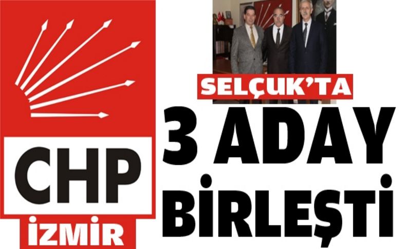 Selçuk CHP'de 3 aday adayı birleşti!