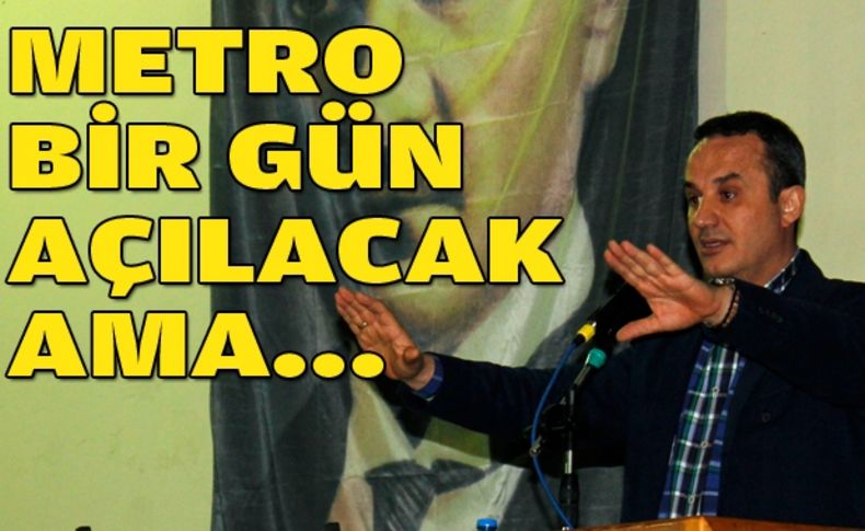 Şengül: Metro bir gün açılacak ama o zaman Kocaoğlu olmayacak