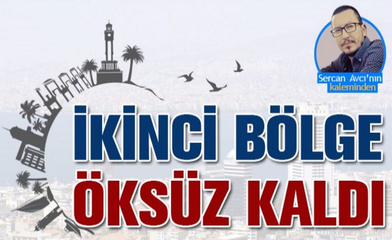 İzmir ikinci bölge 'öksüz' kaldı!