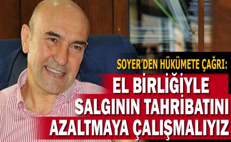 Soyer’den hükümete çağrı: El birliğiyle salgının tahribatını azaltmaya çalışmalıyız