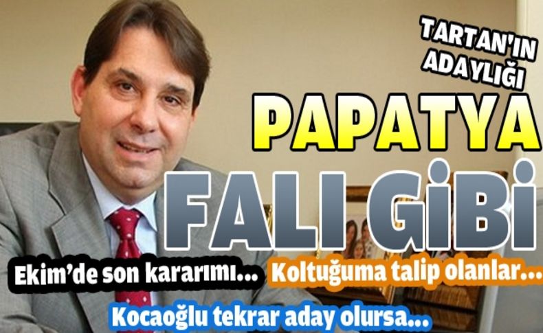 Tartan'ın adaylığı papatya falı gibi