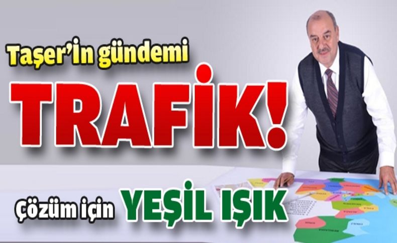 Taşer trafik sorununu bitirecek