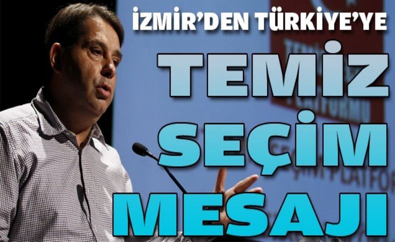 Temiz seçim mesajı İzmir’den verildi