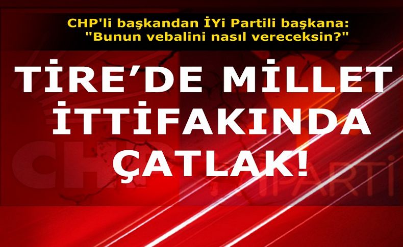 Tire’de millet ittifakında çatlak!