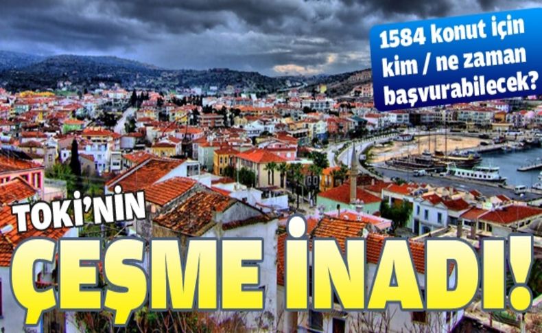 TOKİ'nin Çeşme evleri için başvurular başlıyor