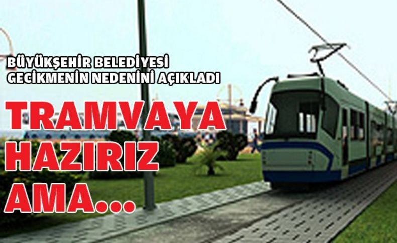 “Tramvay için hazırız, ucuz dış kredi onayı bekliyoruz”