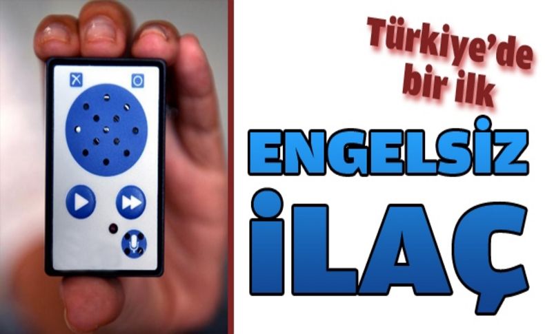 Türkiye’de bir ilk: Engelsiz İlaç
