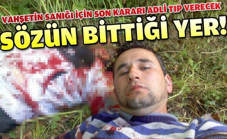 Vahşetin sanığı rapor için adli tıbba gönderildi