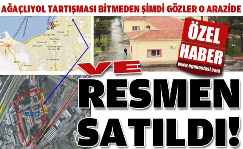 Ve o arazi resmen satıldı