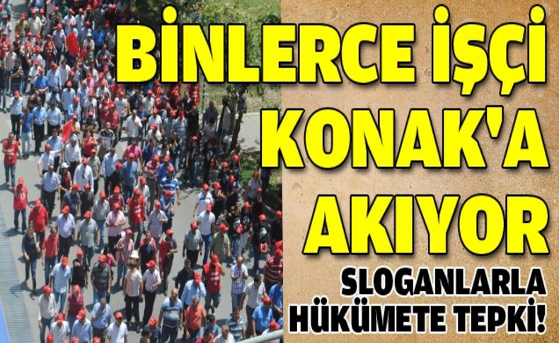 Ve yürüyüş başladı: İşçiler Konak'a akıyor