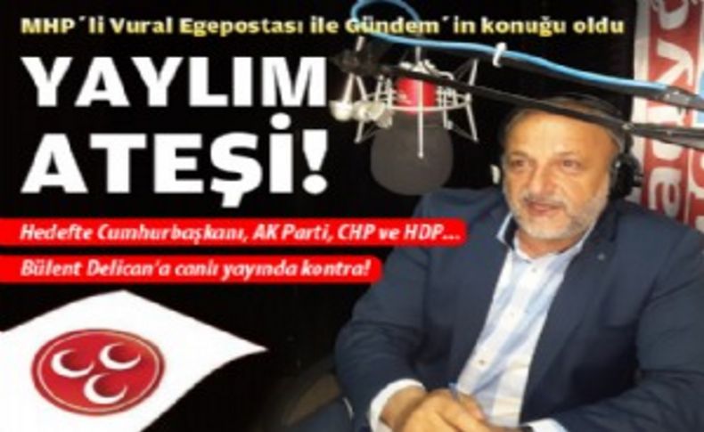 MHP'li Vural Egepostası ile Gündem'in konuğu oldu