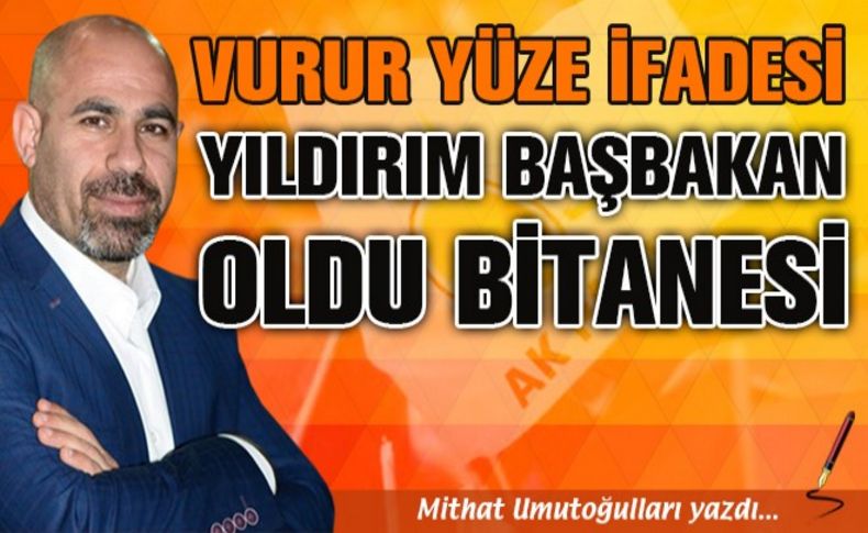 Vurur yüze ifadesi, Yıldırım Başbakan oldu bitanesi