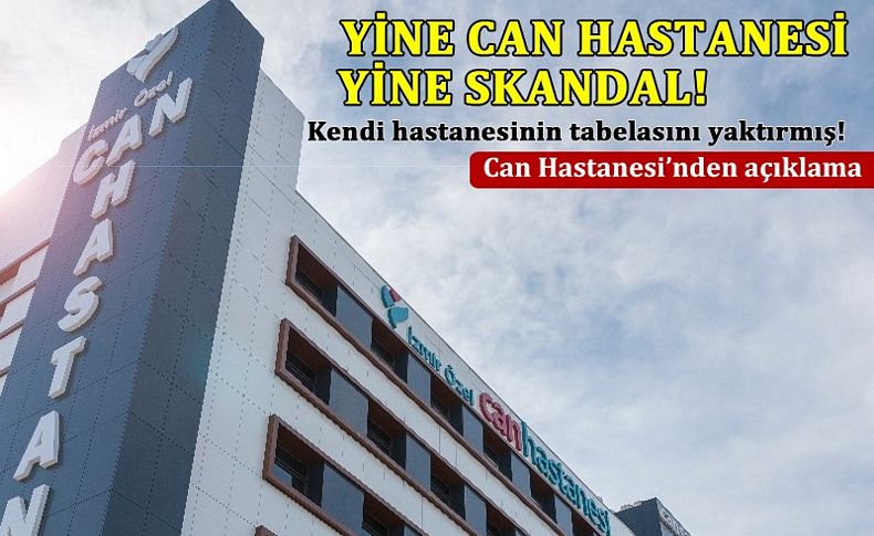 Yine Can Hastanesi yine skandal! Kendi hastanesinin tabelasını yaktırmış!