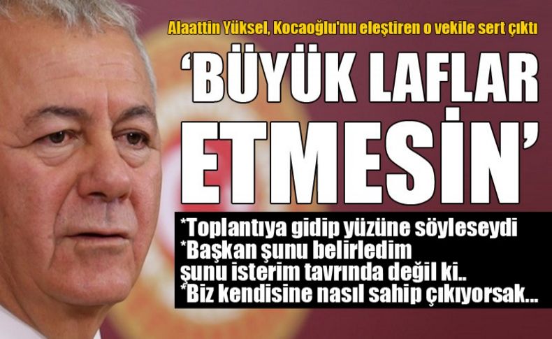 Yüksel o vekile sert çıktı: Büyük laflar etmesin