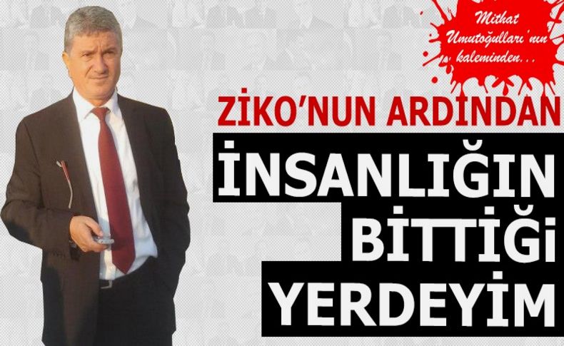 ZİKO'nun ardından